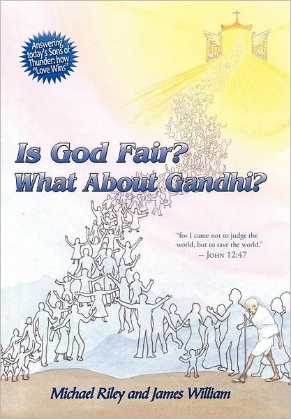 Cover for Michael Riley · Is God Fair? What About Gandhi?: the Gospel's Answer-grace &amp; Peace for I Came Not to Judge the World, but to Save the World. -john 12:47 (Hardcover Book) (2011)