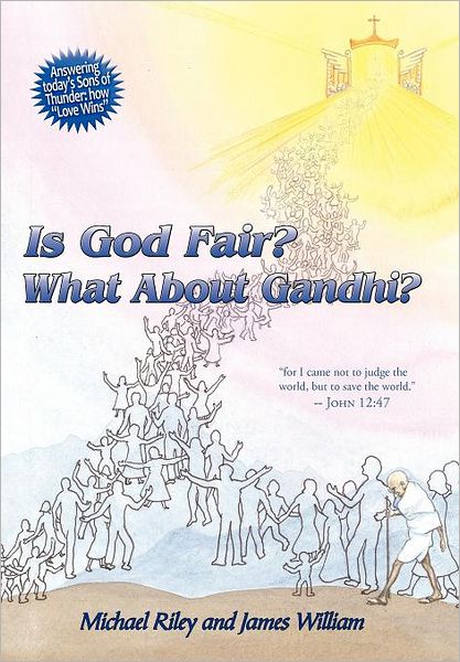 Is God Fair? What About Gandhi?: the Gospel's Answer-grace & Peace for I Came Not to Judge the World, but to Save the World. -john 12:47 - Michael Riley - Books - Authorhouse - 9781456757083 - July 6, 2011