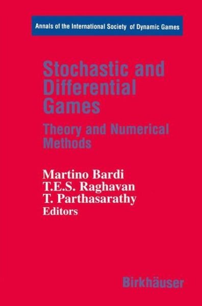 Stochastic and Differential Games: Theory and Numerical Methods - Annals of the International Society of Dynamic Games - Martino Bardi - Libros - Springer-Verlag New York Inc. - 9781461272083 - 24 de diciembre de 2012