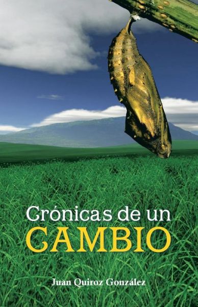 Cover for Juan Quiroz González · Crónicas De Un Cambio (Paperback Book) [Spanish edition] (2013)