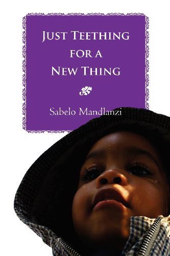 Cover for Sabelo Mandlanzi · Just Teething for a New Thing (Paperback Book) (2012)