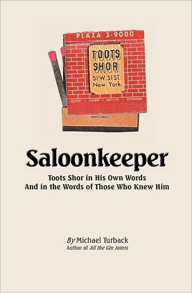 Saloonkeeper: Toots Shor in His Own Words and in the Words of Those Who Knew Him - Michael Turback - Livros - CreateSpace Independent Publishing Platf - 9781466389083 - 29 de setembro de 2011