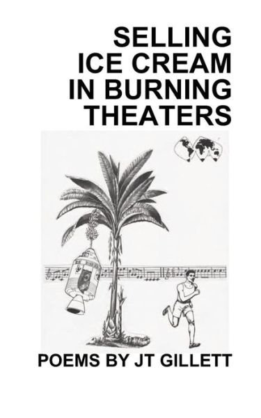 Cover for Jt Gillett · Selling Ice Cream in Burning Theaters (Pocketbok) (2011)
