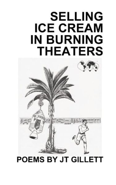 Cover for Jt Gillett · Selling Ice Cream in Burning Theaters (Paperback Book) (2011)