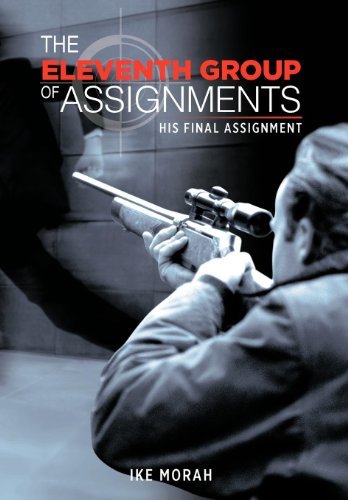 The Eleventh Group of Assignments: His Final Assignment - Ike Morah - Books - AuthorHouse - 9781467043083 - September 29, 2011
