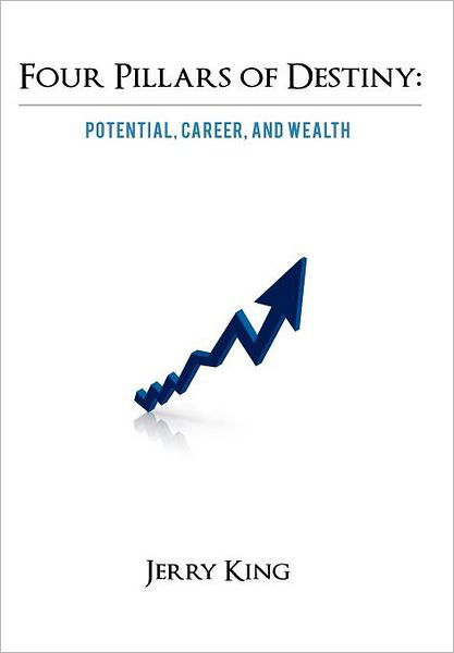 Cover for Jerry King · Four Pillars of Destiny: Potential, Career, and Wealth (Hardcover Book) (2012)