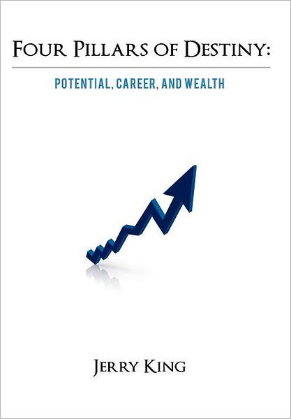 Cover for Jerry King · Four Pillars of Destiny: Potential, Career, and Wealth (Inbunden Bok) (2012)