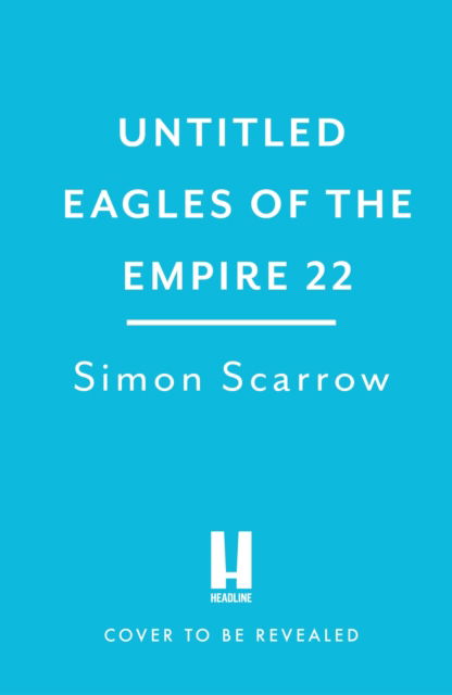 Rebellion (Eagles of Empire 22) - Simon Scarrow - Books - Headline Publishing Group - 9781472287083 - November 9, 2023