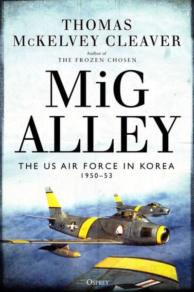 Cover for Thomas McKelvey Cleaver · MiG Alley: The US Air Force in Korea, 1950-53 (Hardcover Book) (2019)