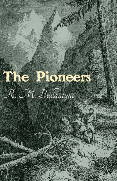 The Pioneers - Robert Michael Ballantyne - Książki - Read Books - 9781473334083 - 21 września 2016