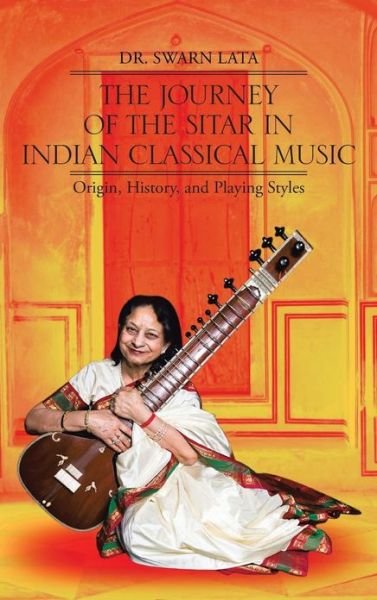 Cover for Lata · The Journey of the Sitar in Indian Classical Music: Origin, History, and Playing Styles (Hardcover Book) (2013)