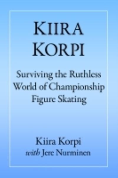 Cover for Kiira Korpi · Kiira Korpi: Surviving the Ruthless World of Championship Figure Skating (Paperback Book) (2022)