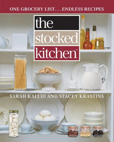 Cover for Stacey Krastins · The Stocked Kitchen: One Grocery List . . . Endless Recipes (Taschenbuch) (2013)