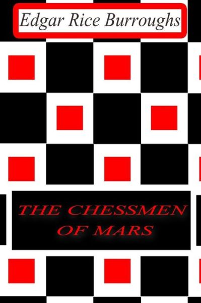 The Chessmen of Mars - Edgar Rice Burroughs - Książki - Createspace - 9781477646083 - 13 czerwca 2012