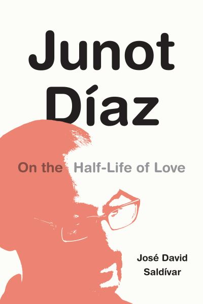 Cover for Jose David Saldivar · Junot Diaz: On the Half-Life of Love (Hardcover Book) (2022)