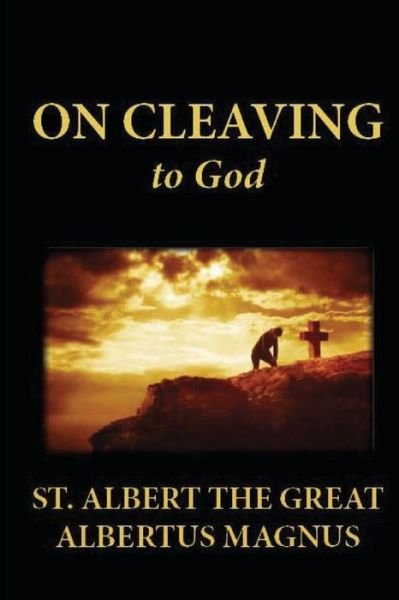On Cleaving to God - St Albert the Great - Books - Createspace - 9781481254083 - December 14, 2012