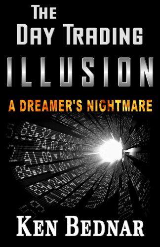 Cover for Ken Bednar · The Day Trading Illusion: a Dreamer's Nightmare (Paperback Book) (2013)