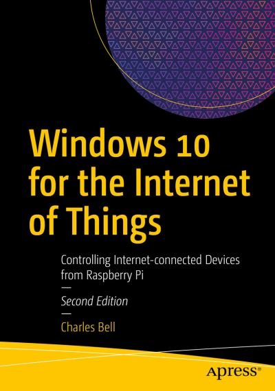 Cover for Charles Bell · Windows 10 for the Internet of Things: Controlling Internet-Connected Devices from Raspberry Pi (Taschenbuch) [2nd edition] (2021)