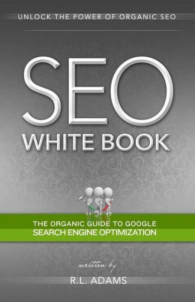 Cover for R L Adams · Seo White Book: the Organic Guide to Google Search Engine Optimization (Pocketbok) (2013)