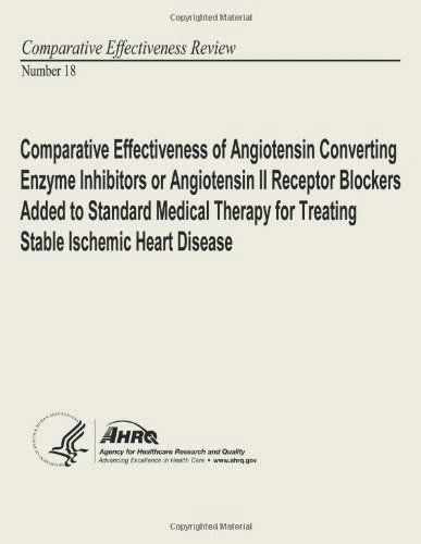 Cover for Agency for Healthcare Research and Quality · Comparative Effectiveness of Angiotensin Converting Enzyme Inhibitors or Angiotensin II Receptor Blockers Added to Standard Medical Therapy for ... Comparative Effectiveness Review Number 18 (Pocketbok) (2013)