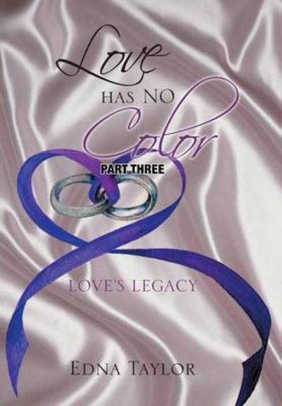 Love Has No Color: Love's Legacy - Edna Taylor - Books - Xlibris Corporation - 9781493150083 - April 10, 2014