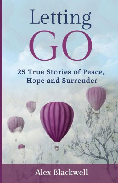 Cover for Alex Blackwell · Letting Go: 25 True Stories of Peace, Hope and Surrender (Taschenbuch) (2013)