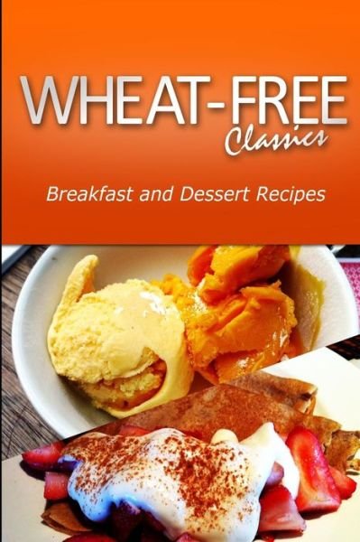 Cover for Wheat Free Classics Compilations · Wheat-free Classics - Breakfast and Dessert Recipes (Paperback Bog) (2013)