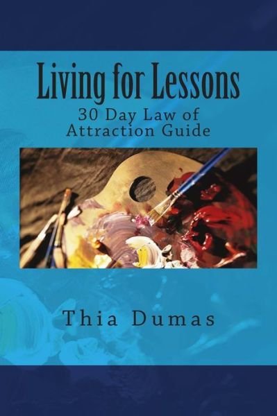 Cover for Thia Dumas · Living for Lessons: 30 Day Law of Attraction Guide (Pocketbok) (2014)