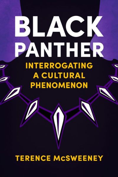 Cover for Terence McSweeney · Black Panther: Interrogating a Cultural Phenomenon - Reframing Hollywood (Hardcover bog) (2021)