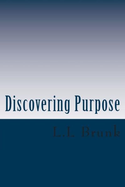 Cover for L L Brunk · Discovering Purpose: Seeking Truth (Taschenbuch) (2014)