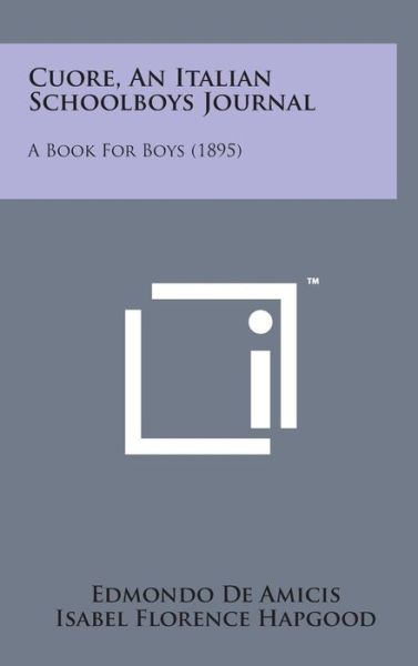 Cover for Edmondo De Amicis · Cuore, an Italian Schoolboys Journal: a Book for Boys (1895) (Hardcover Book) (2014)