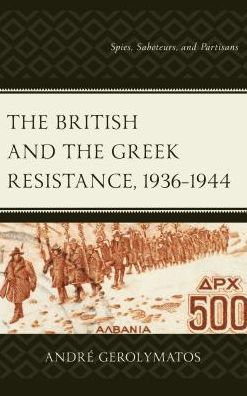 Cover for Andre Gerolymatos · The British and the Greek Resistance, 1936–1944: Spies, Saboteurs, and Partisans (Hardcover Book) (2018)