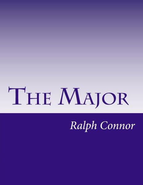 The Major - Ralph Connor - Kirjat - Createspace - 9781499624083 - keskiviikko 21. toukokuuta 2014