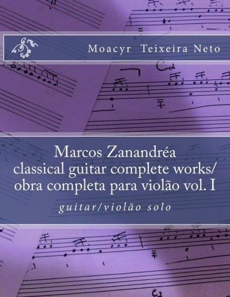 Cover for Moacyr Teixeira Neto · Marcos Zanandrea: Classical Guitar Complete Works Vol. I: Guitar Solo (Paperback Book) (2014)