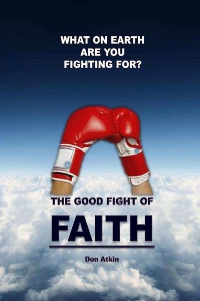 Cover for Don Atkin · The Good Fight of Faith (Paperback Book) (2014)