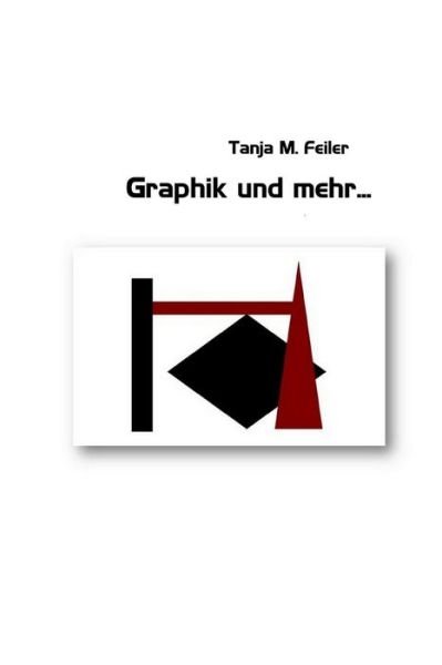 Cover for T Tanja M Feiler F · Graphiken Und Mehr... (Pocketbok) (2014)
