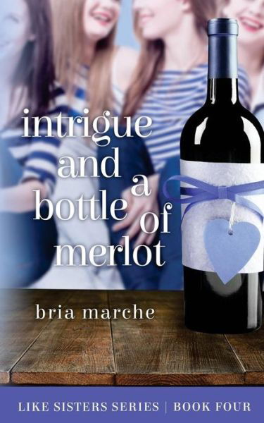 Cover for Bria Marche · Intrigue and a Bottle of Merlot: Like Sisters Series Book 4 (Paperback Book) (2015)