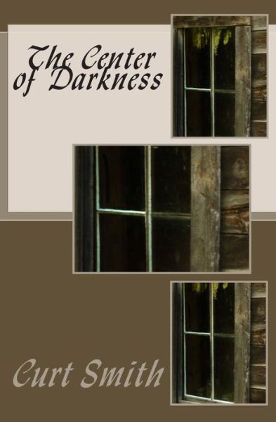 Cover for Curt Smith · The Center of Darkness (Paperback Book) (2015)