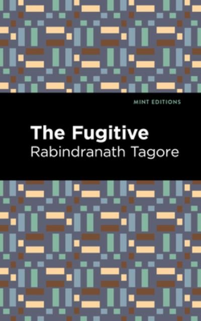 Cover for Rabindranath Tagore · The Fugitive - Mint Editions (Hardcover Book) (2022)