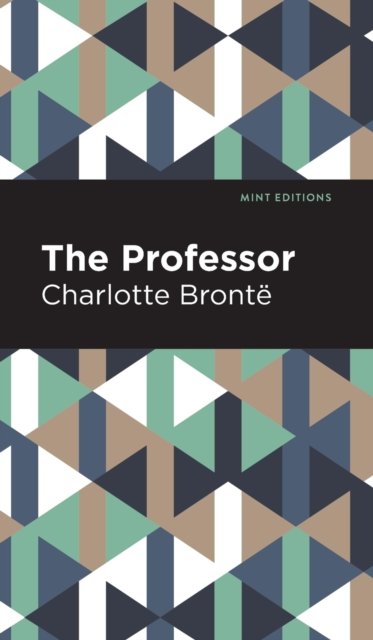 Cover for Charlotte Bronte · The Professor - Mint Editions (Hardcover Book) (2021)