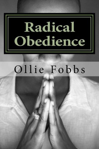 Cover for Dr Ollie B Fobbs Jr · Radical Obedience: the Essence of Having Radical Faith (Paperback Book) (2015)