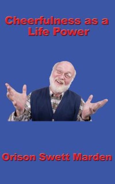 Cheerfulness as a Life Power - Orison Swett Marden - Böcker - Wilder Publications - 9781515438083 - 3 april 2018