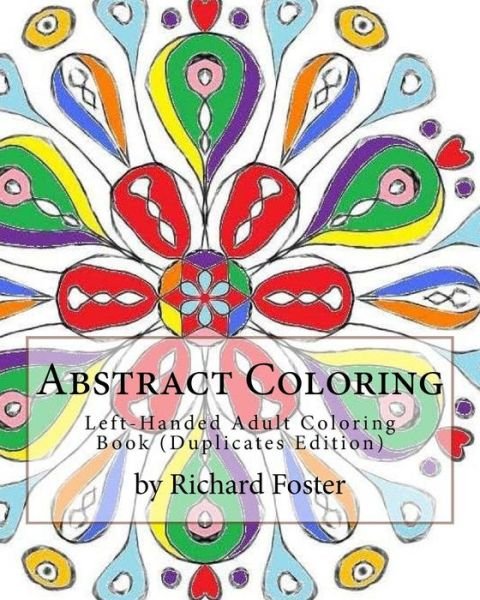 Abstract Coloring: Left-handed Adult Coloring Book - Richard Foster - Książki - Createspace - 9781517520083 - 26 września 2015