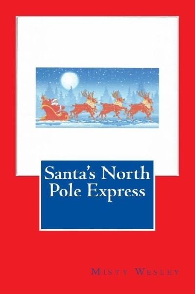 Cover for Misty Lynn Wesley · Santa's North Pole Express (Paperback Book) (2015)
