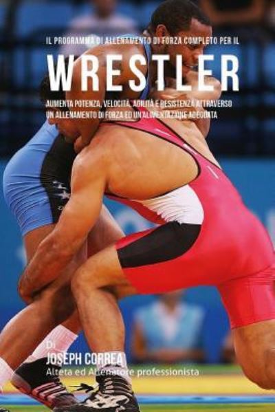 Cover for Correa (Atleta Professionista Ed Allenat · Il programma di allenamento di forza completo per il Wrestler (Paperback Book) (2015)