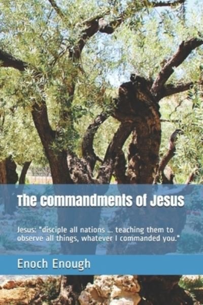 The commandments of Jesus - Enoch Enough - Kirjat - Independently Published - 9781520528083 - lauantai 4. helmikuuta 2017
