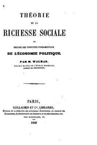 Cover for M Walras · Theorie de la Richesse Sociale, Ou, Resume Des Principes Fondamentaux de l'Economie Politique (Paperback Bog) (2015)