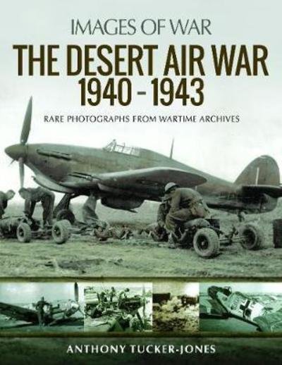 Cover for Anthony Tucker-Jones · The Desert Air War 1940-1943: Rare Photographs from Wartime Archives - Images of War (Paperback Bog) (2018)