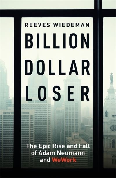 Cover for Reeves Wiedeman · Billion Dollar Loser: The Epic Rise and Fall of WeWork: The Sunday Times Business Book of the Year (Paperback Bog) (2021)