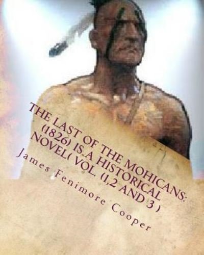 The Last of the Mohicans - James Fenimore Cooper - Kirjat - Createspace Independent Publishing Platf - 9781530150083 - lauantai 20. helmikuuta 2016